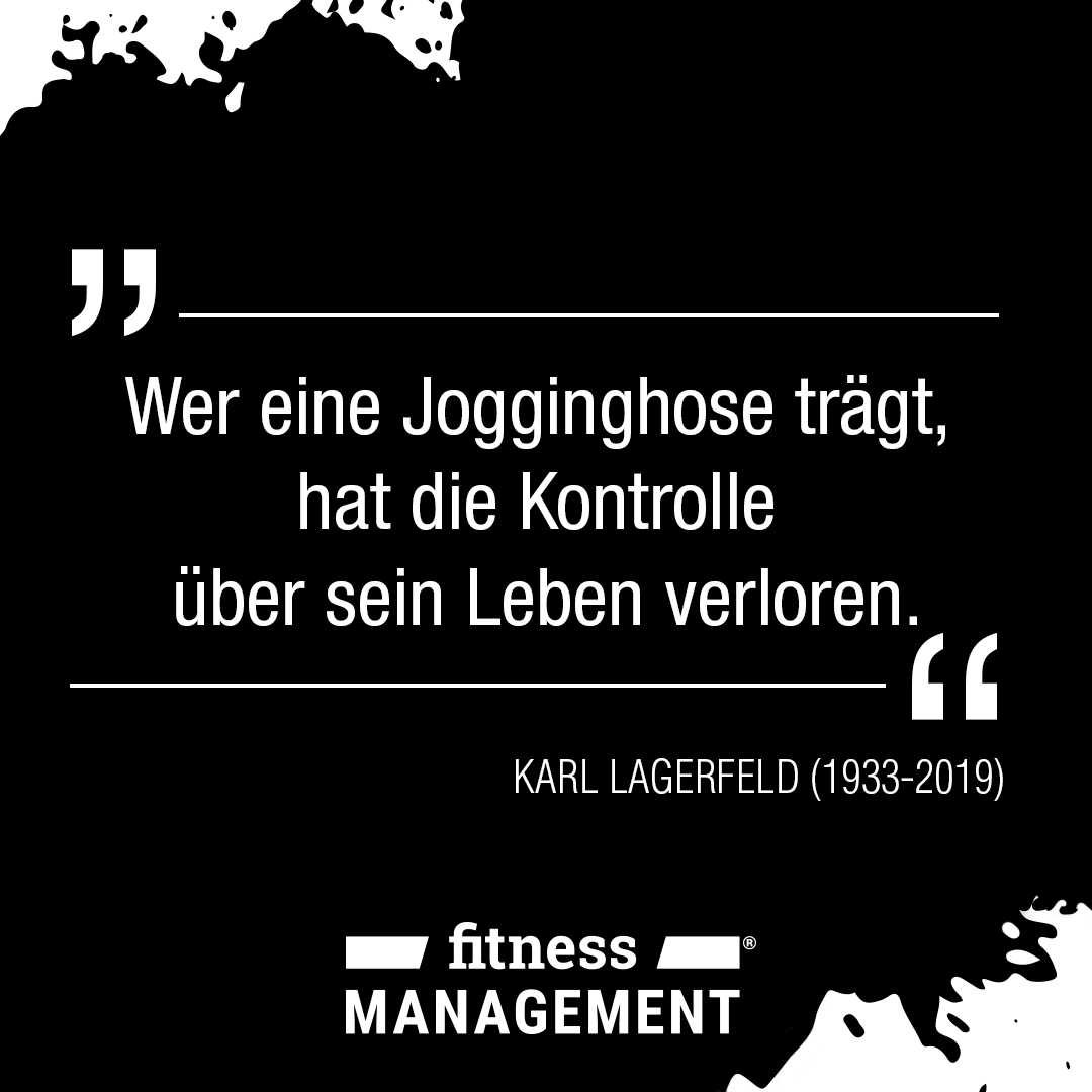 'Wer eine Jogginghose trägt, hat die Kontrolle über sein Leben verloren.' Zitat von Modezar Karl Lagerfeld (1933-2019)