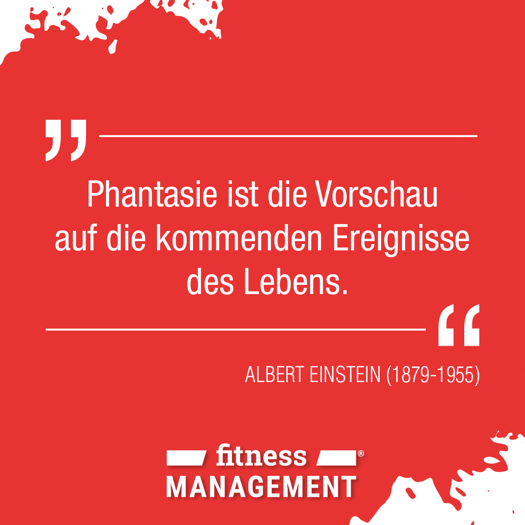 'Phantasie ist die Vorschau auf die kommenden Ereignisse des Lebens.' – Zitat Albert Einstein