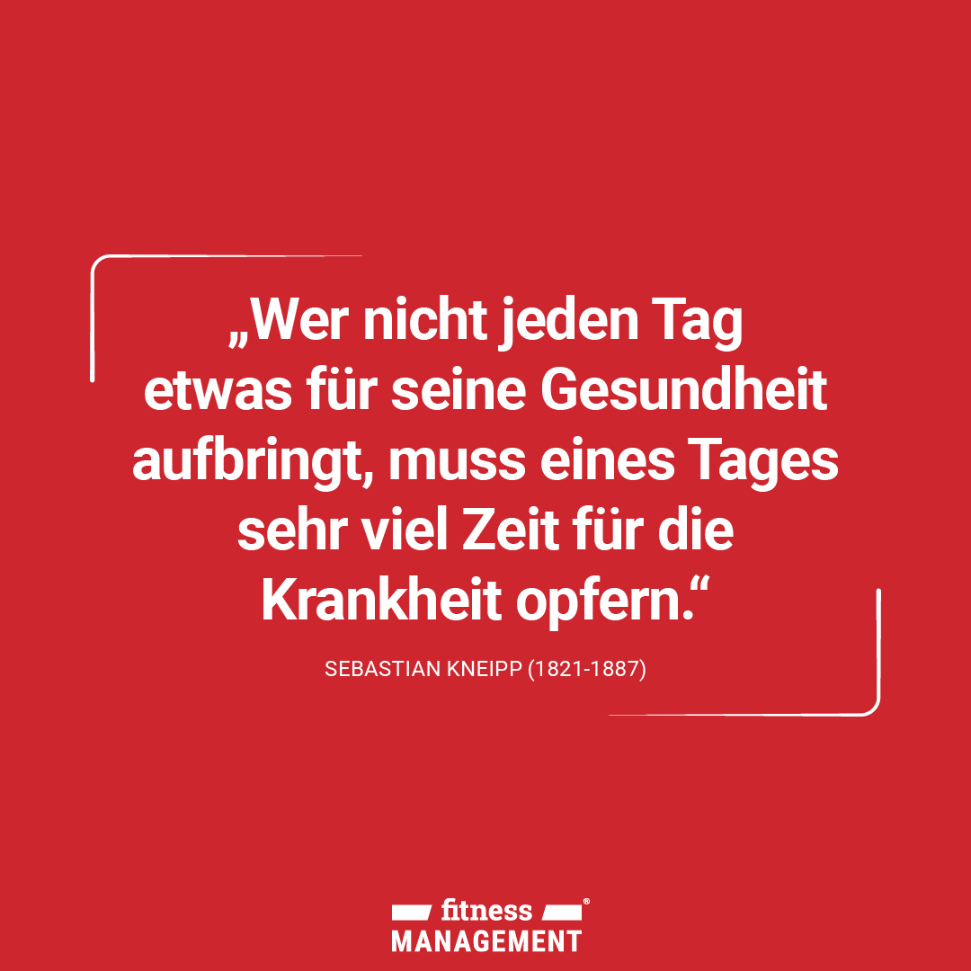 Zitat des Tages: 'Wer nicht jeden Tag etwas für seine Gesundheit aufbringt, muss eines Tages sehr viel Zeit für die Krankheit opfern.' – Sebastian Kneipp (1821-1887)