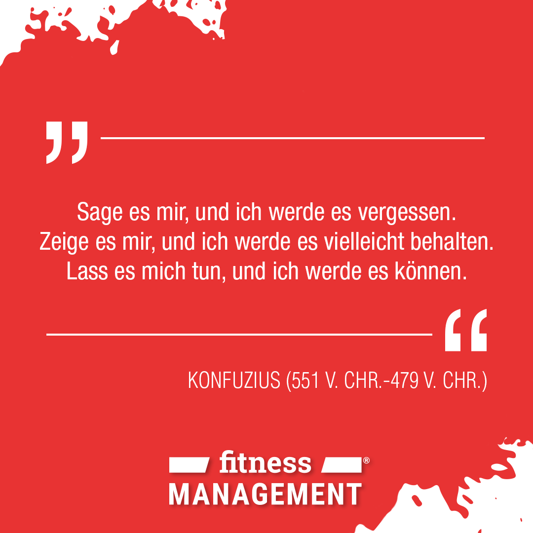 Konfuzius hat gesagt: 'Sag es mir und ich werde es vergessen. Zeige es mir und ich werde es vielleicht behalten. Lass es mich tun und ich werde es können.'