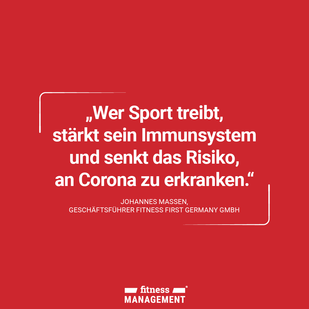 Zitat des Tages: 'Wer Sport treibt, stärkt sein Immunsystem und senkt das Risiko, an Corona zu erkranken.' Johannes Maßen, Geschäftsführer Fitness First Germany GmbH