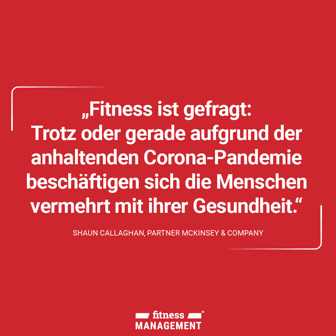 Zitat des Tages: 'Fitness ist gefragt: Trotz oder gerade aufgrund der anhaltenden Corona-Pandemie beschäftigen sich die Menschen vermehrt mit ihrer Gesundheit.' – Shaun Callaghan, Partner McKinsey & Company