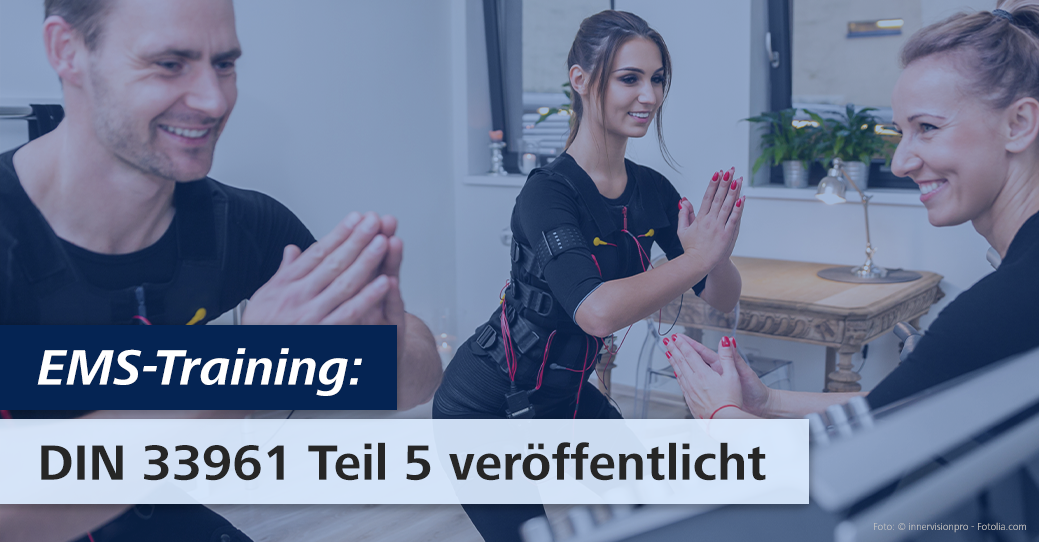 Teil 5 der Fitness DIN-Norm 33961 bietet nun auch EMS-Studios unabhängig geprüfte Qualitätsstandards.