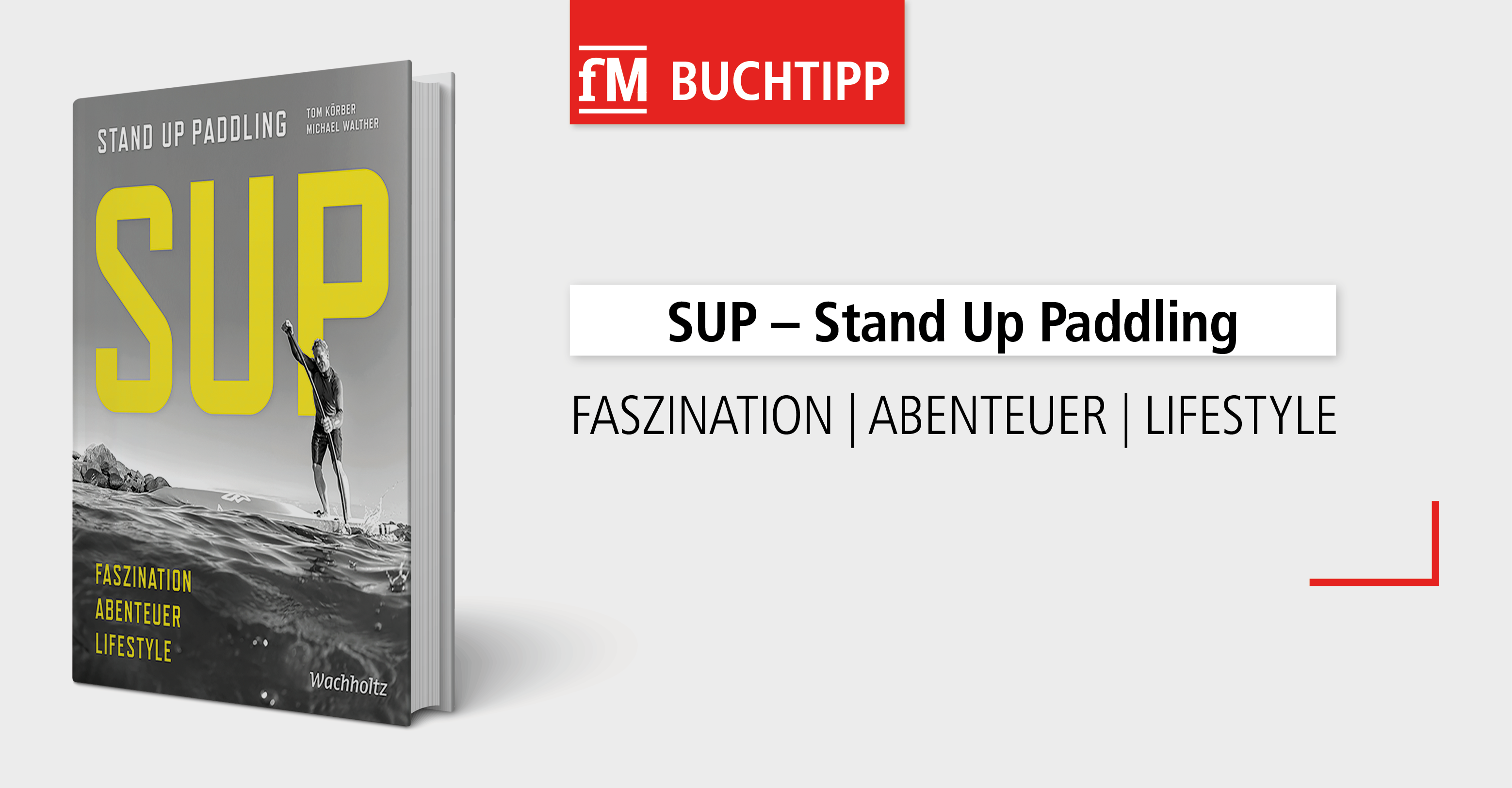 Der fM Buchtipp der Woche 'SUP' von Tom Körber und Michael Walther: Neuerscheinung im Wachholtz Verlag.