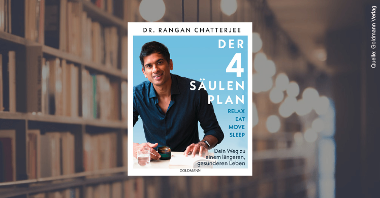 Dr. Rangan Chatterje 'Der 4-Säulen-Plan - Relax, Eat, Move, Sleep – Dein Weg zu einem längeren, gesünderen Leben' (Originaltitel: 'The 4 Pillar Plan: How to Relax, Eat, Move and Sleep - Your Way to a Longer, Healthier Life') erschien im Goldmann Verlag.