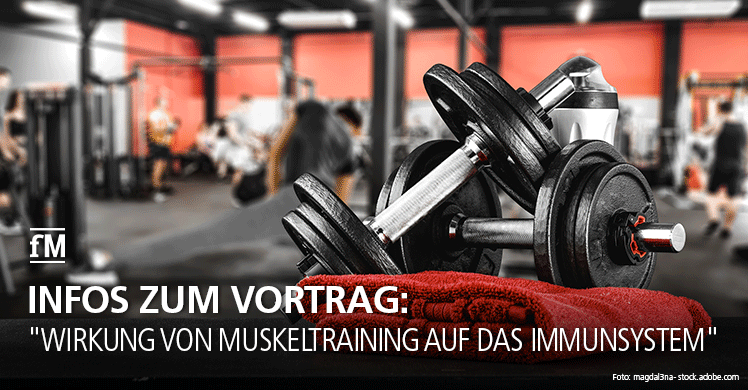 Infos zum Vortrag: 'Wirkung von Muskeltraining auf das Immunsystem'